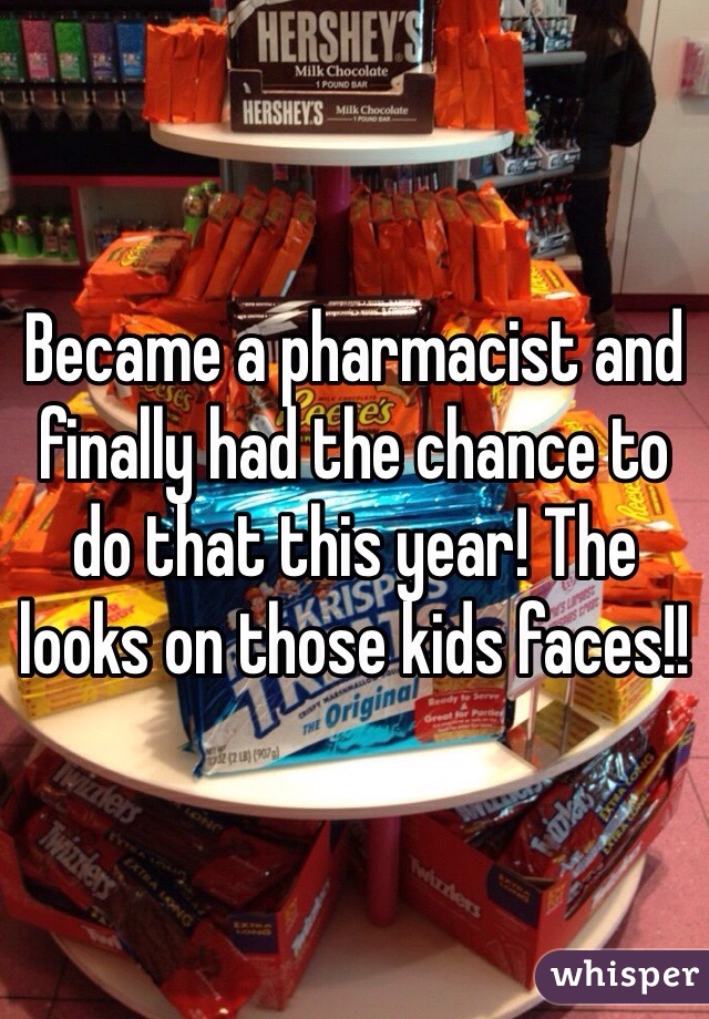 Became a pharmacist and finally had the chance to do that this year! The looks on those kids faces!!