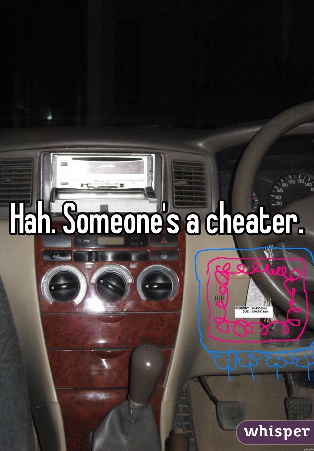 Hah. Someone's a cheater.