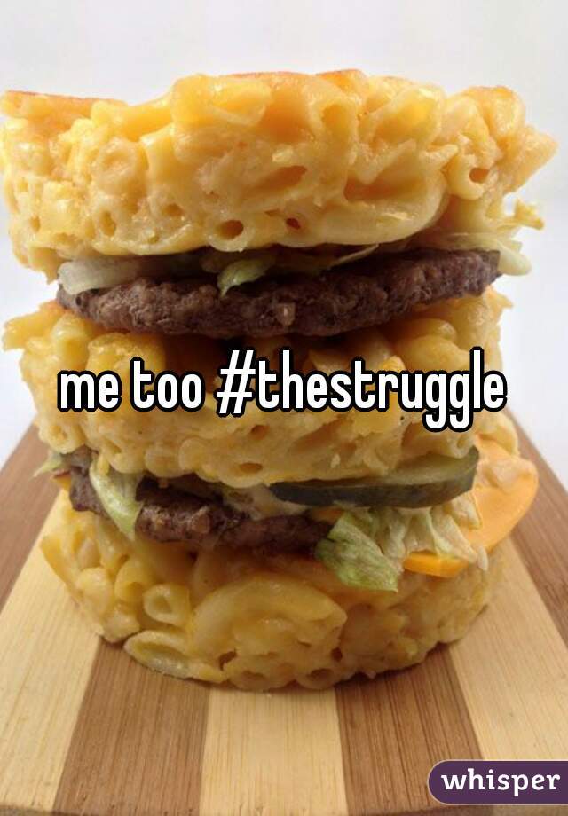 me too #thestruggle