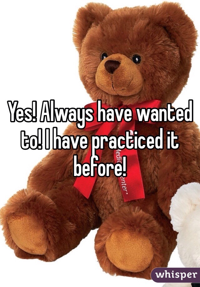 Yes! Always have wanted to! I have practiced it before!