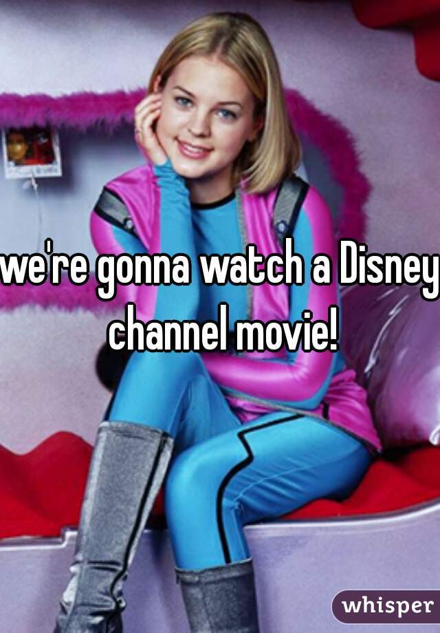 we're gonna watch a Disney channel movie!
