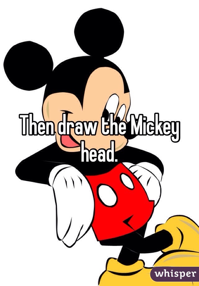 Then draw the Mickey head. 