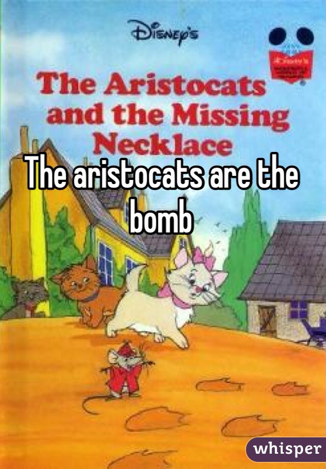 The aristocats are the bomb