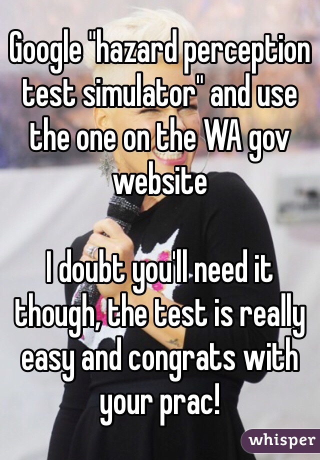 Google "hazard perception test simulator" and use the one on the WA gov website

I doubt you'll need it though, the test is really easy and congrats with your prac! 