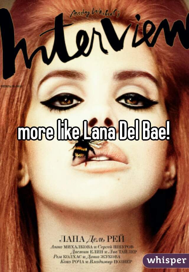 more like Lana Del Bae!