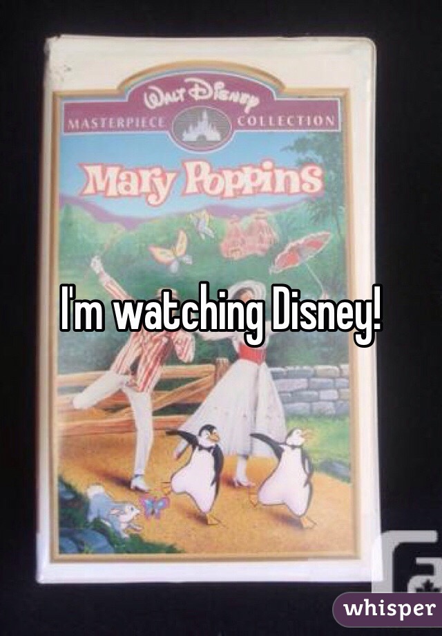 I'm watching Disney! 