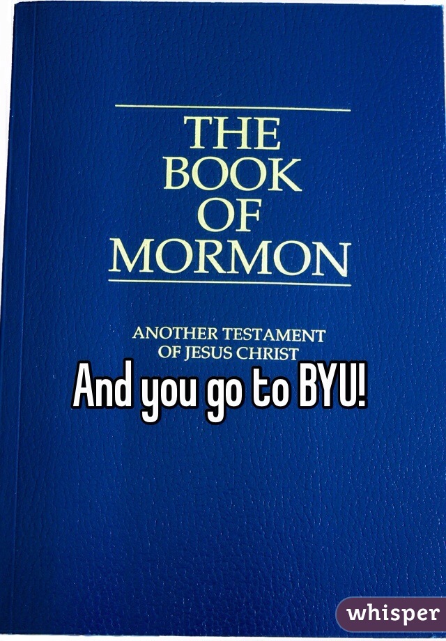 And you go to BYU! 