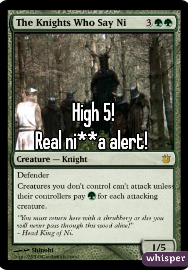 High 5!
Real ni**a alert! 