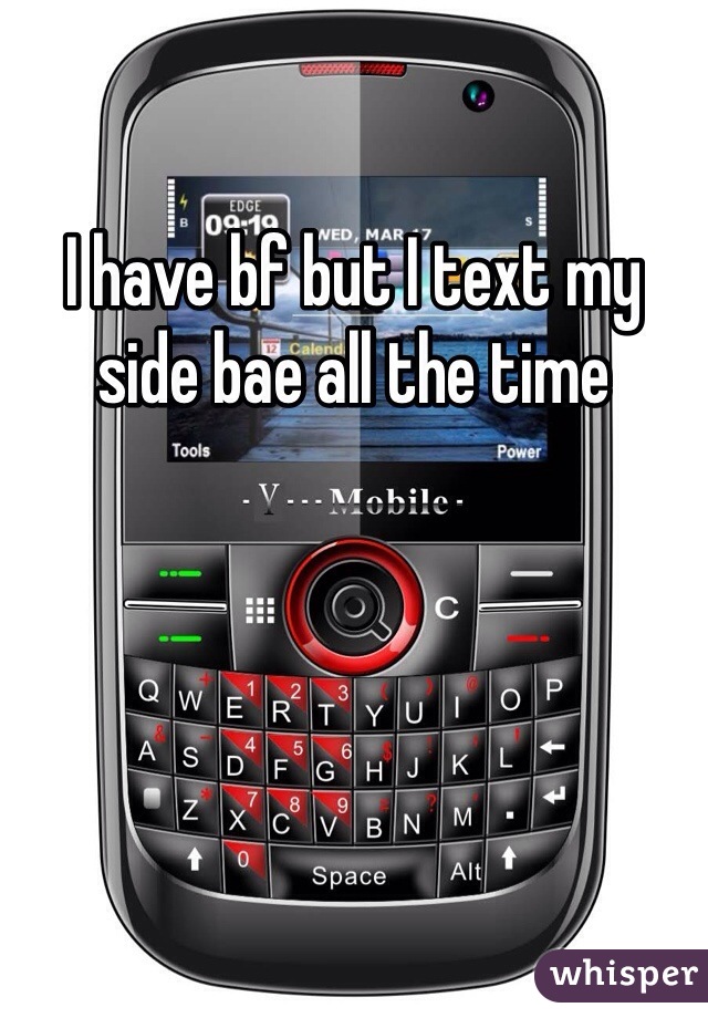 I have bf but I text my side bae all the time