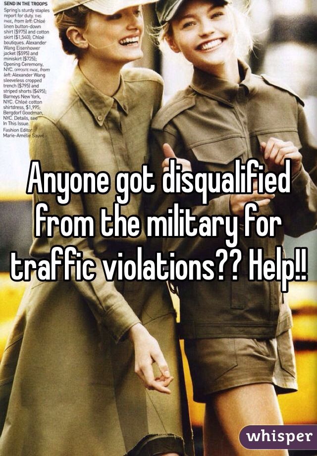 Anyone got disqualified from the military for traffic violations?? Help!! 