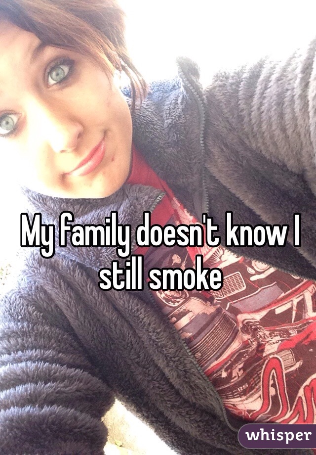 My family doesn't know I still smoke 
