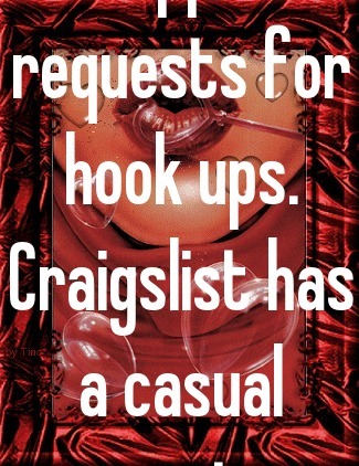 I hate that people flood this app with requests for hook ups. Craigslist has a casual encounters section for a reason. 