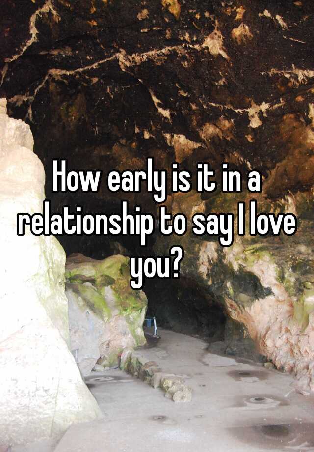 how-early-is-it-in-a-relationship-to-say-i-love-you