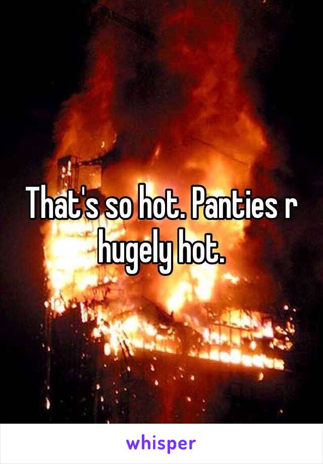 That's so hot. Panties r hugely hot. 