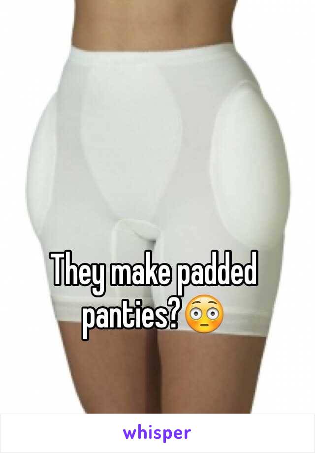 They make padded panties?😳