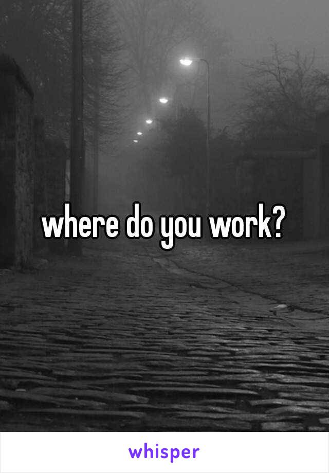 where do you work?