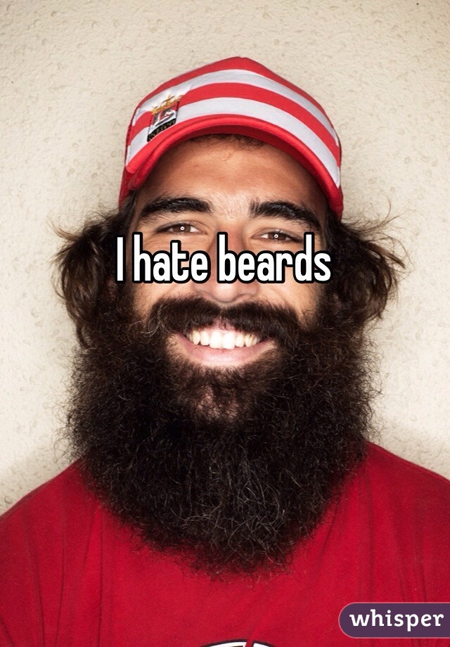 I hate beards 