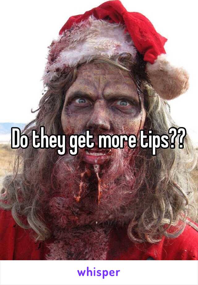 Do they get more tips??