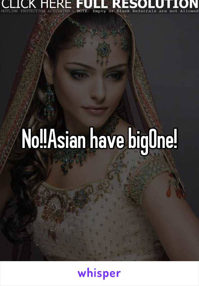 No!!Asian have bigOne!