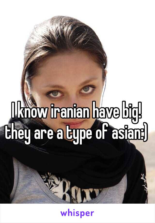 I know iranian have big!they are a type of asian:)