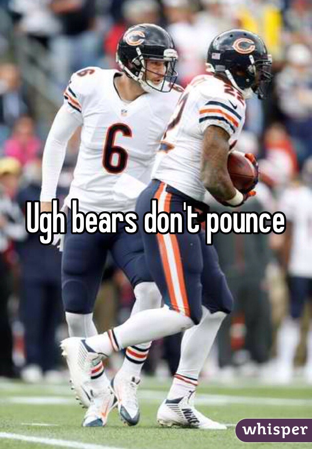 Ugh bears don't pounce