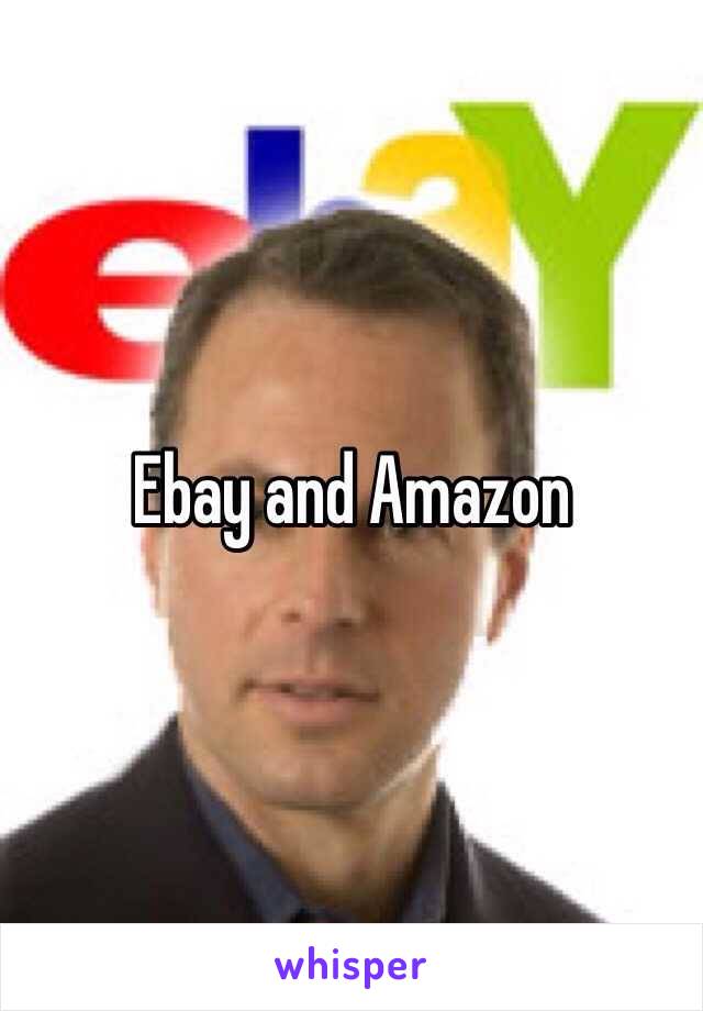 Ebay and Amazon 