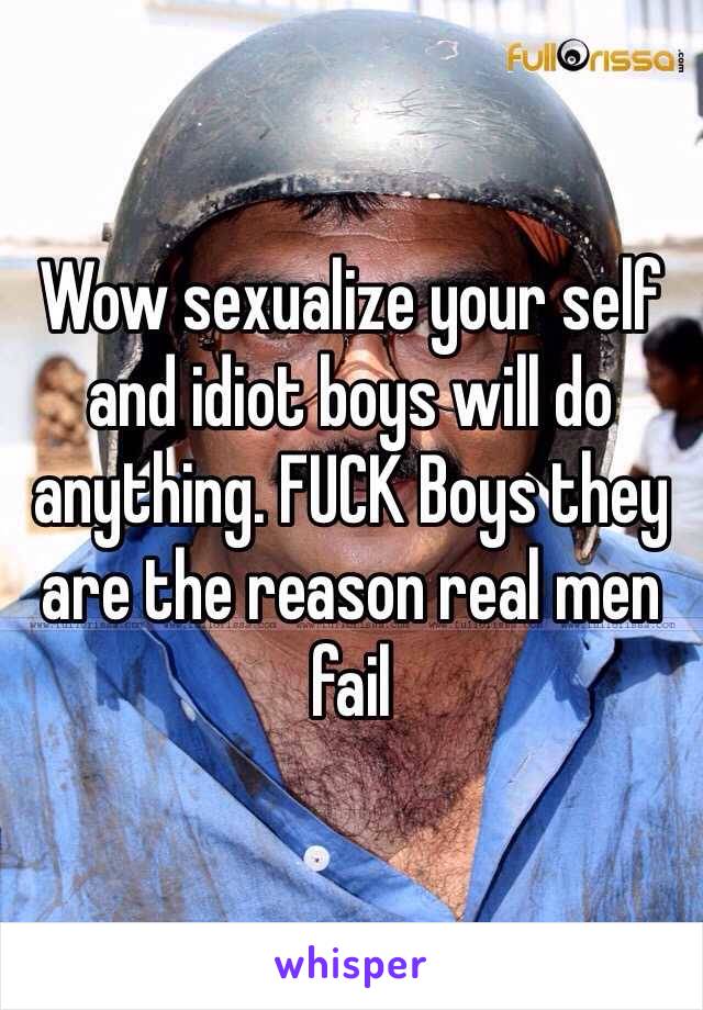 Wow sexualize your self and idiot boys will do anything. FUCK Boys they are the reason real men fail