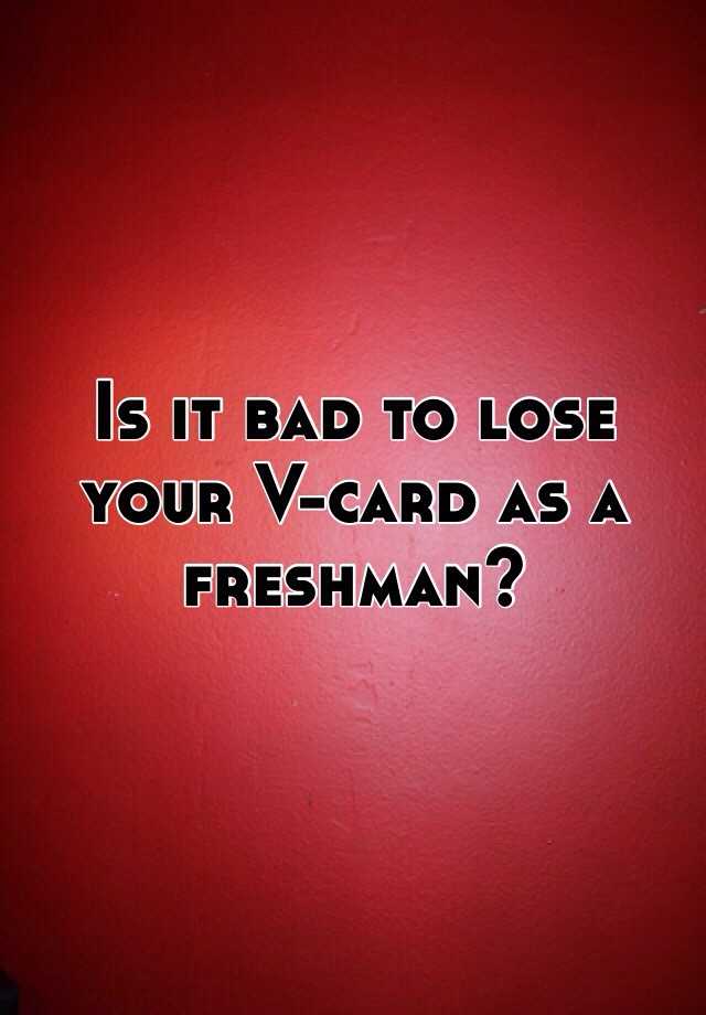 Is It Bad To Lose Your V Card As A Freshman