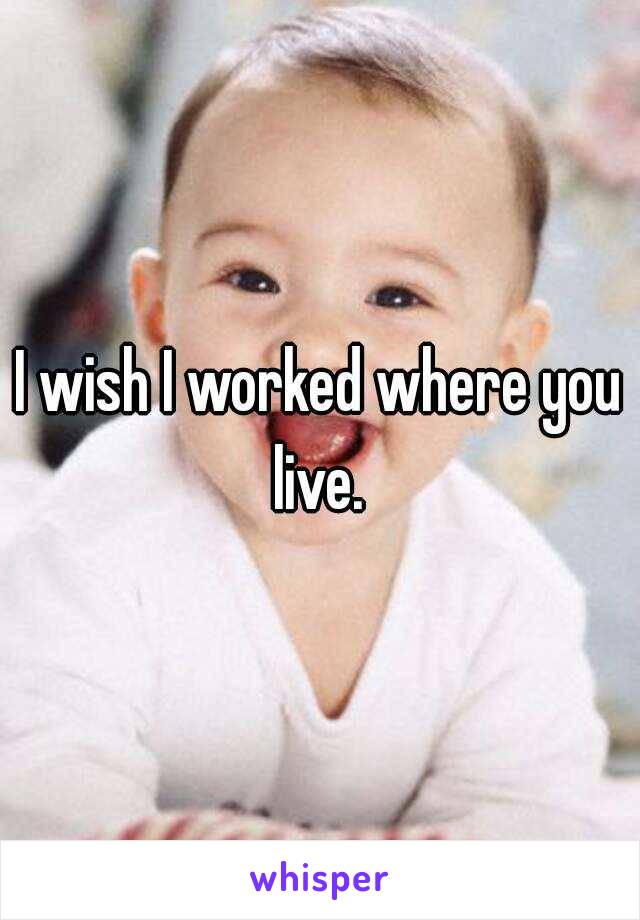 I wish I worked where you live. 