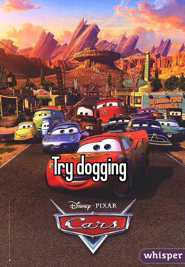 Try dogging  