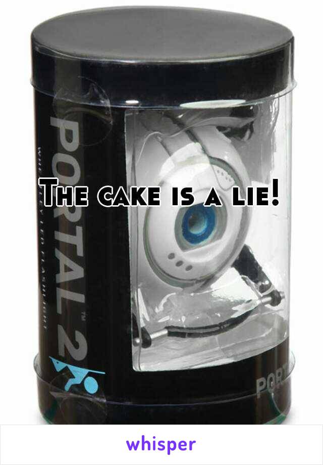 The cake is a lie!