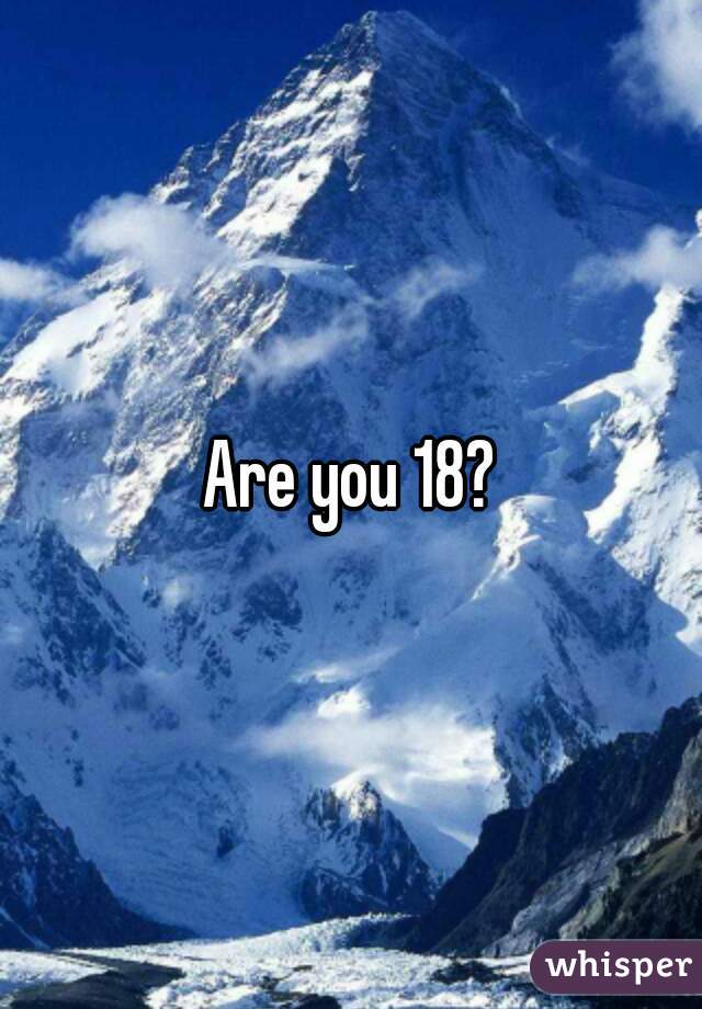 Are you 18?