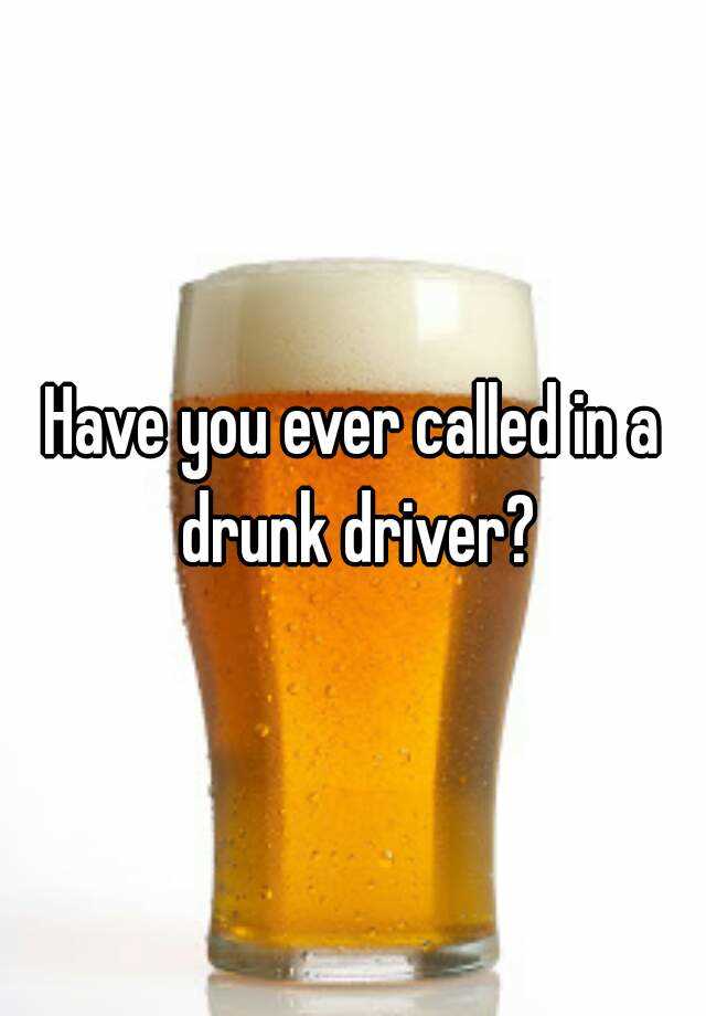 have-you-ever-called-in-a-drunk-driver