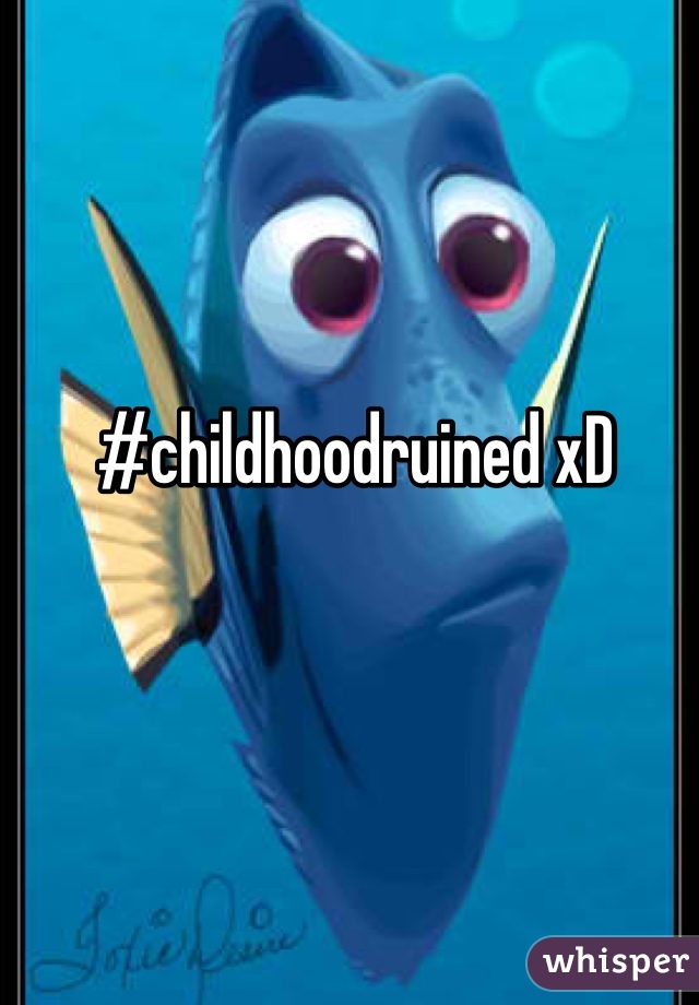 #childhoodruined xD