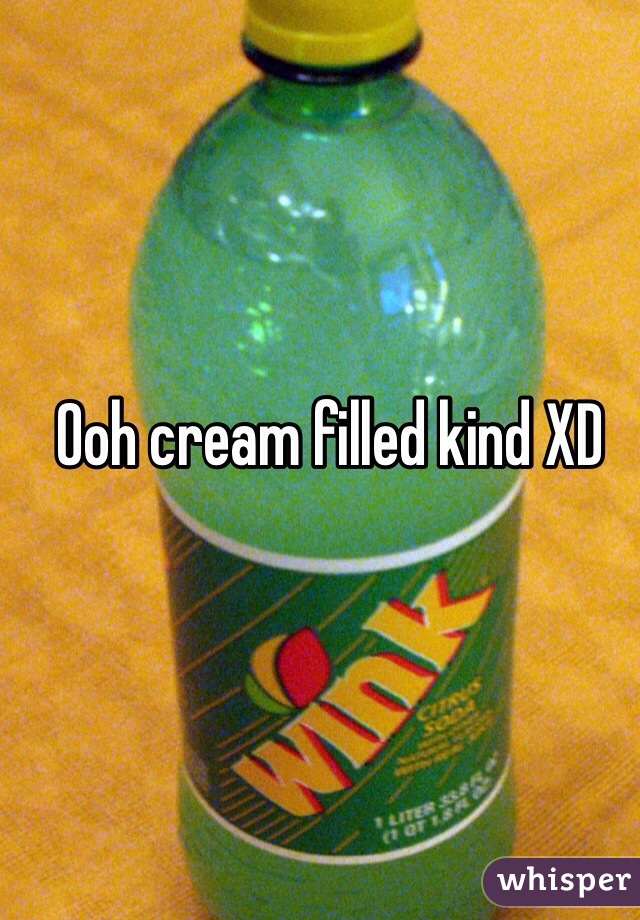 Ooh cream filled kind XD 