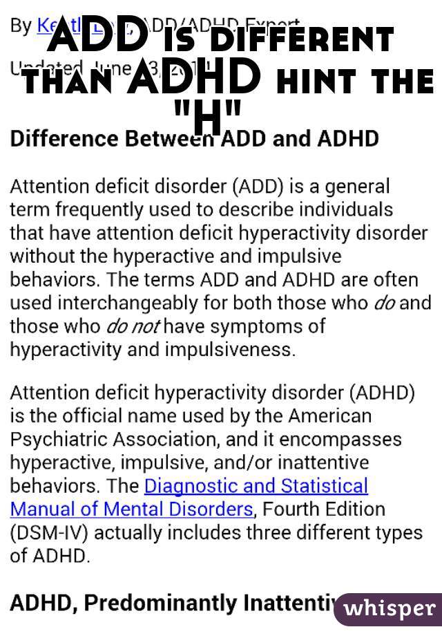 ADD is different than ADHD hint the "H"   