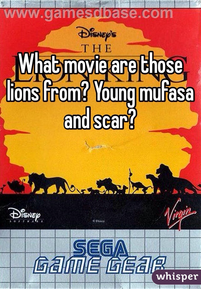 What movie are those lions from? Young mufasa and scar?