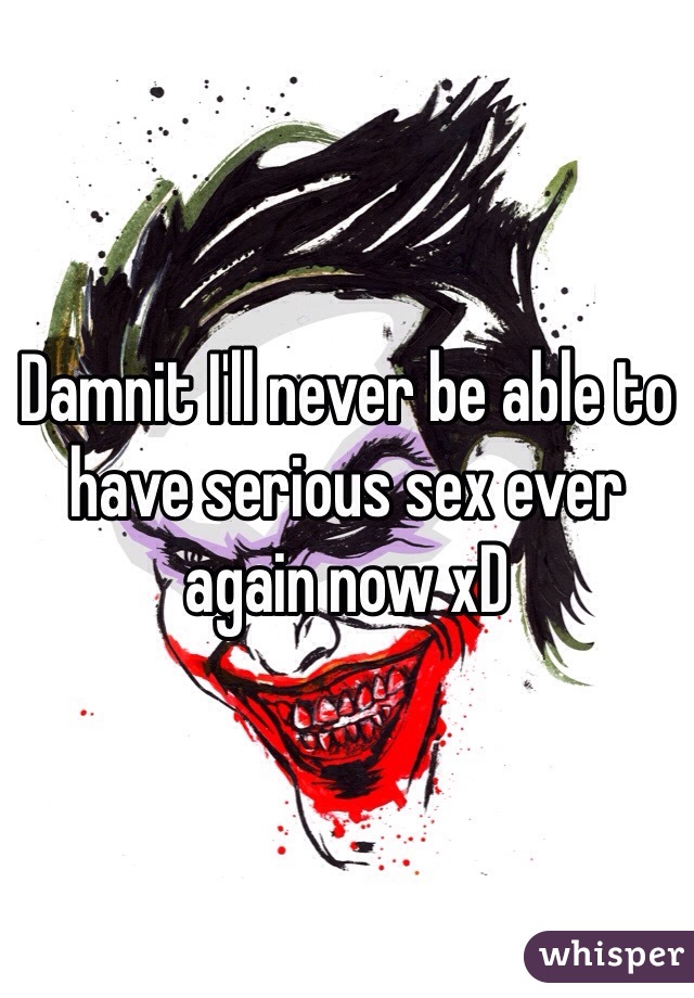 Damnit I'll never be able to have serious sex ever again now xD