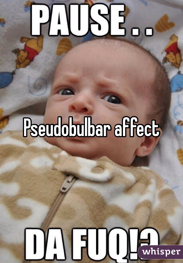 Pseudobulbar affect