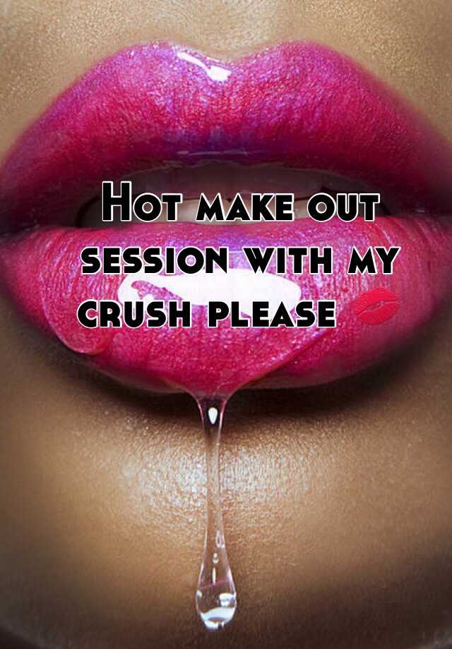 Hot Make Out Session With My Crush Please 💋