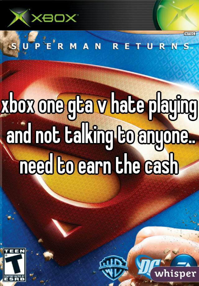 xbox one gta v hate playing and not talking to anyone.. need to earn the cash 