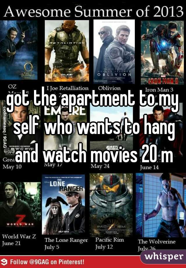 got the apartment to my self who wants to hang and watch movies 20 m