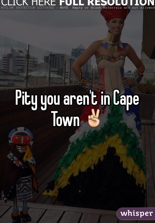 Pity you aren't in Cape Town ✌️