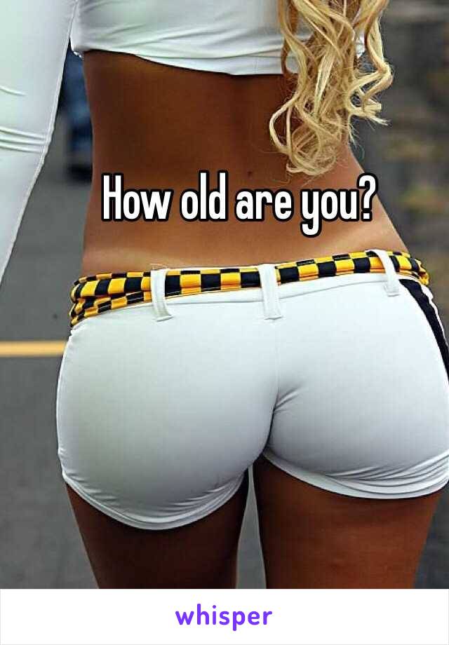 How old are you? 