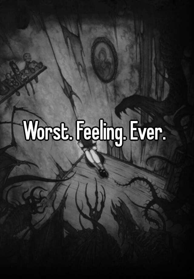 worst-feeling-ever