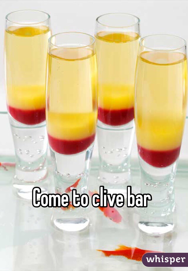 Come to clive bar 