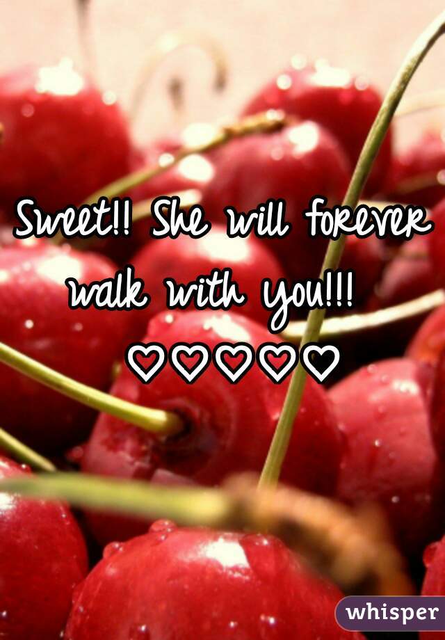 Sweet!! She will forever walk with you!!!   ♡♡♡♡♡