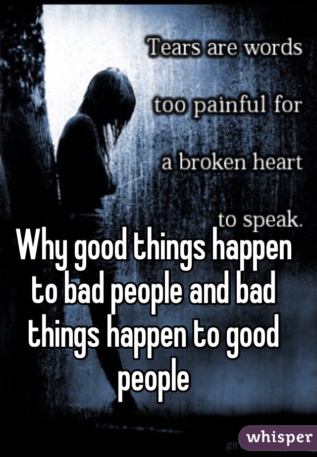 Why good things happen to bad people and bad things happen to good people 
