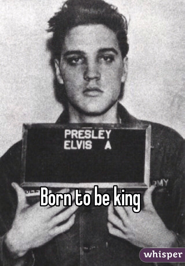 Born to be king