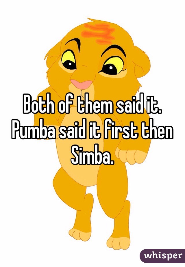 Both of them said it. Pumba said it first then Simba. 